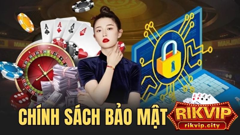 Chính sách bảo mật giữ an toàn tuyệt đối cho thông tin người dùng.