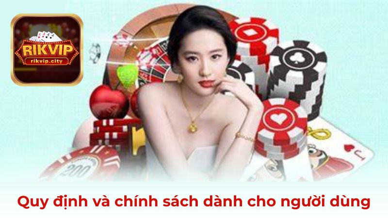 Quy định và chính sách rõ ràng dành cho người dùng